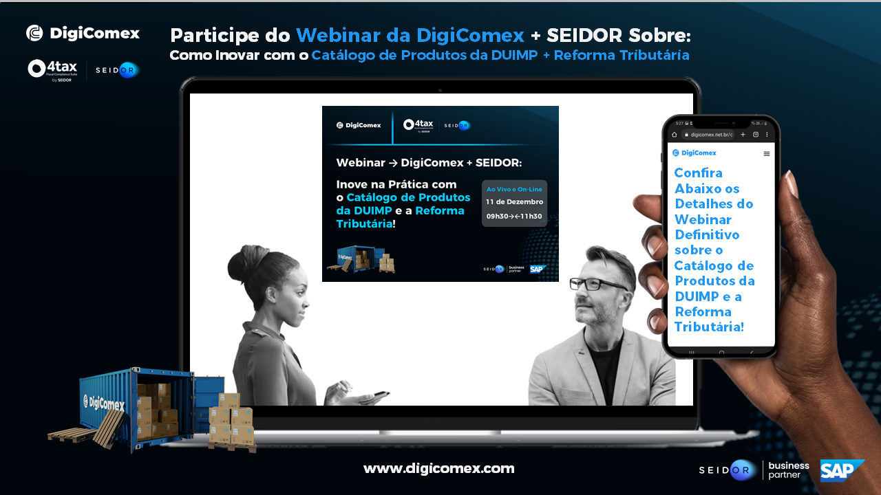 Participe do Webinar Definitivo da DigiComex + SEIDOR de Como Inovar na Prática com o Catálogo de Produtos da DUIMP e a Reforma Tributária!